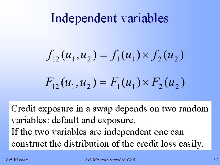 Independent variables Credit exposure in a swap depends on two random variables: default and