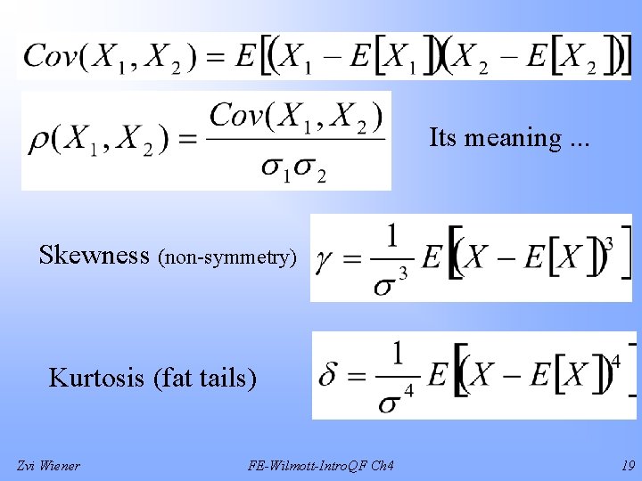 Its meaning. . . Skewness (non-symmetry) Kurtosis (fat tails) Zvi Wiener FE-Wilmott-Intro. QF Ch