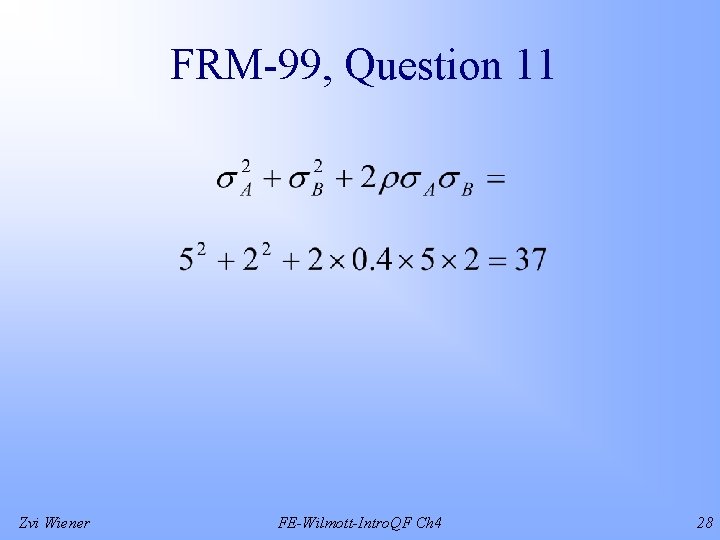 FRM-99, Question 11 Zvi Wiener FE-Wilmott-Intro. QF Ch 4 28 