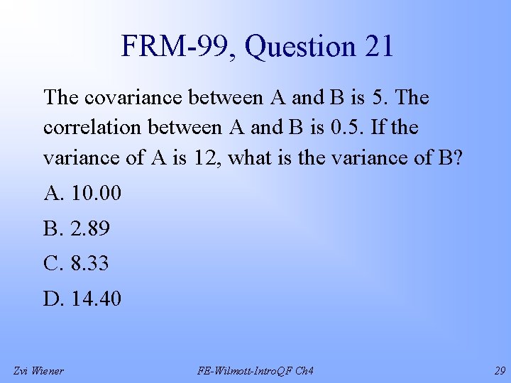 FRM-99, Question 21 The covariance between A and B is 5. The correlation between