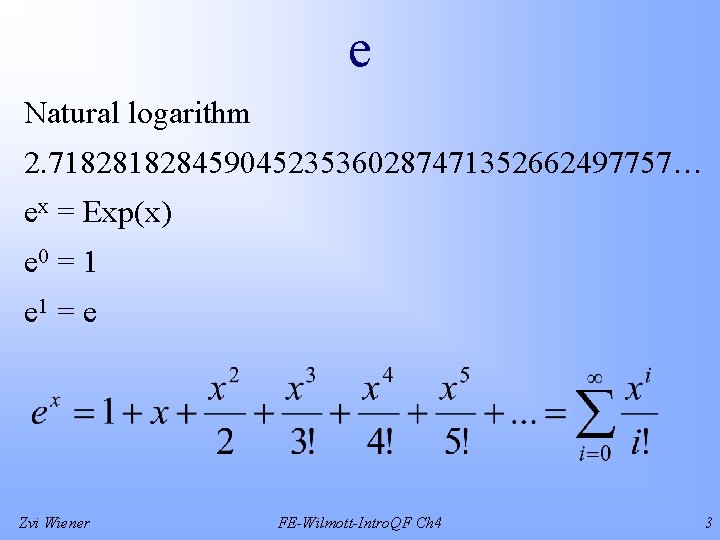 e Natural logarithm 2. 71828459045235360287471352662497757… ex = Exp(x) e 0 = 1 e 1
