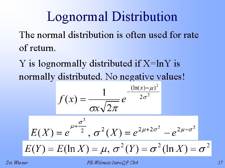 Lognormal Distribution The normal distribution is often used for rate of return. Y is