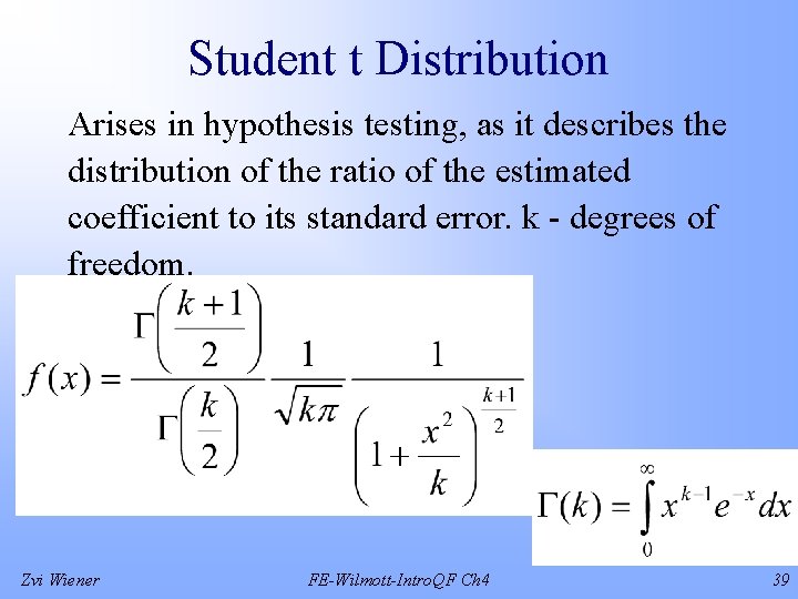 Student t Distribution Arises in hypothesis testing, as it describes the distribution of the