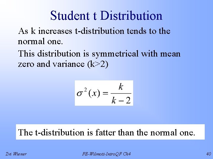 Student t Distribution As k increases t-distribution tends to the normal one. This distribution