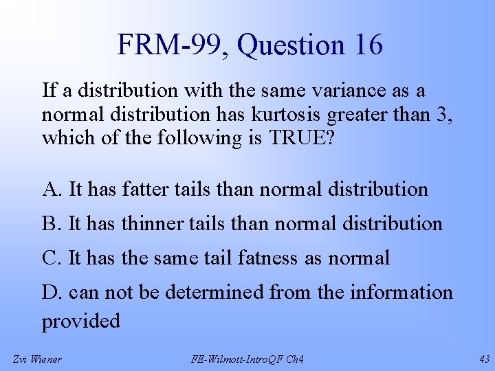 FRM-99, Question 16 If a distribution with the same variance as a normal distribution