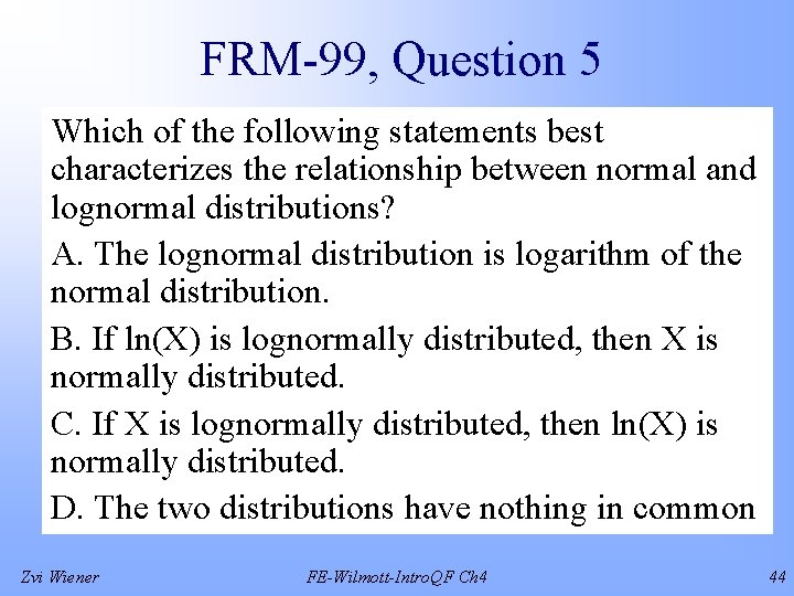 FRM-99, Question 5 Which of the following statements best characterizes the relationship between normal