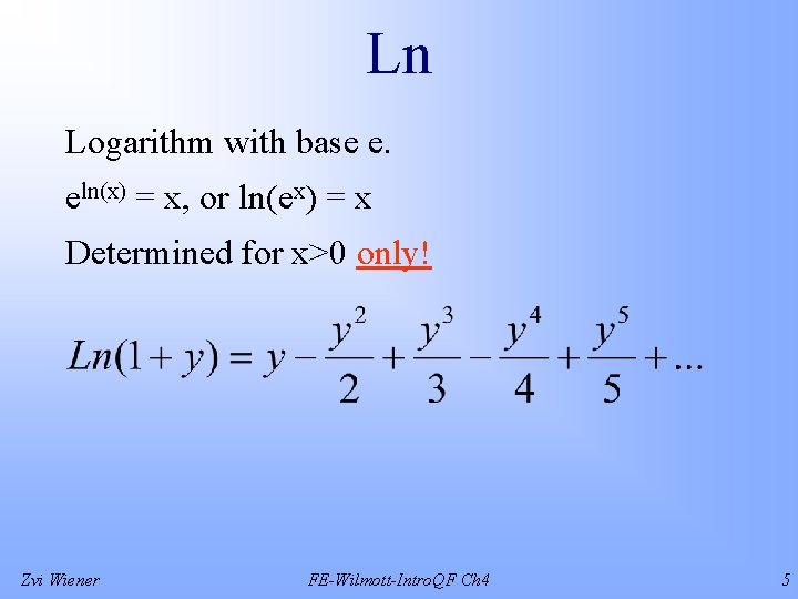 Ln Logarithm with base e. eln(x) = x, or ln(ex) = x Determined for