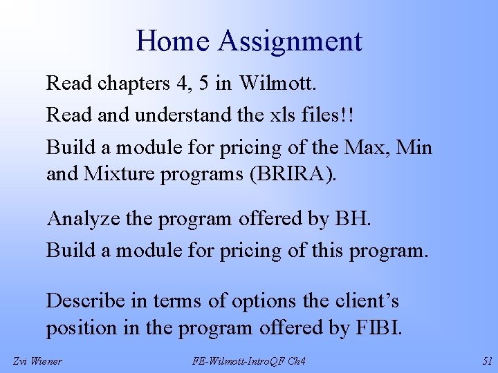 Home Assignment Read chapters 4, 5 in Wilmott. Read and understand the xls files!!