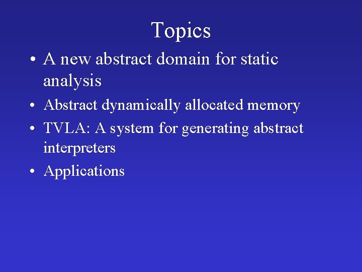 Topics • A new abstract domain for static analysis • Abstract dynamically allocated memory