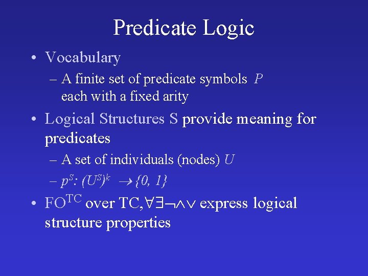 Predicate Logic • Vocabulary – A finite set of predicate symbols P each with