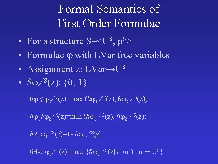 Formal Semantics of First Order Formulae • • For a structure S=<US, p. S>