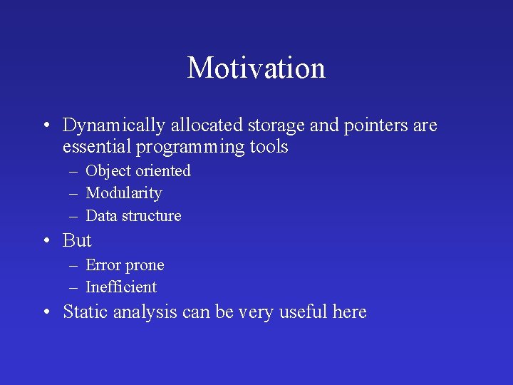 Motivation • Dynamically allocated storage and pointers are essential programming tools – Object oriented