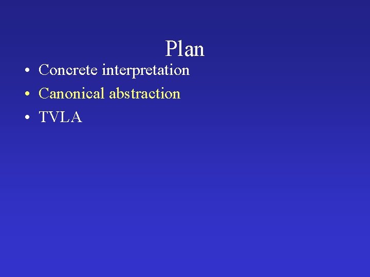 Plan • Concrete interpretation • Canonical abstraction • TVLA 