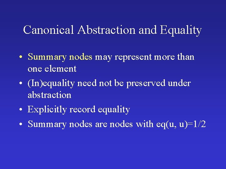Canonical Abstraction and Equality • Summary nodes may represent more than one element •