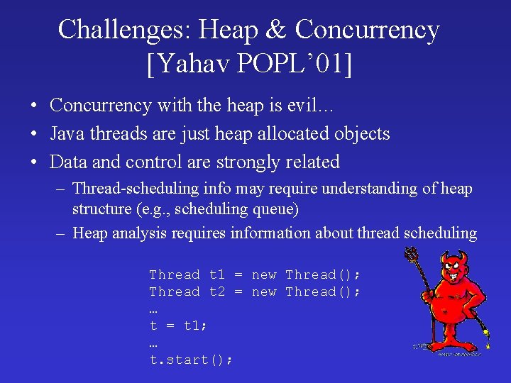 Challenges: Heap & Concurrency [Yahav POPL’ 01] • Concurrency with the heap is evil…