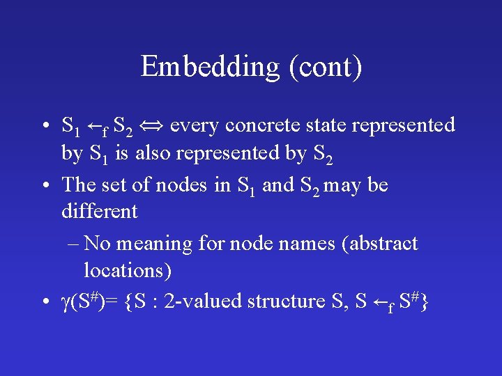 Embedding (cont) • S 1 f S 2 every concrete state represented by S