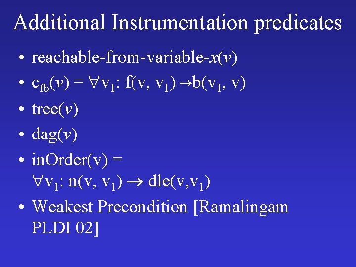 Additional Instrumentation predicates • • • reachable-from-variable-x(v) cfb(v) = v 1: f(v, v 1)