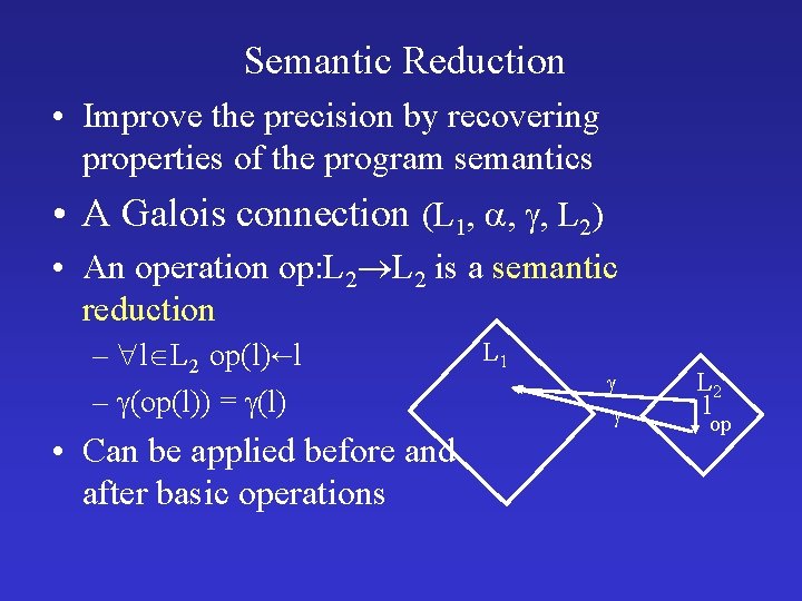 Semantic Reduction • Improve the precision by recovering properties of the program semantics •