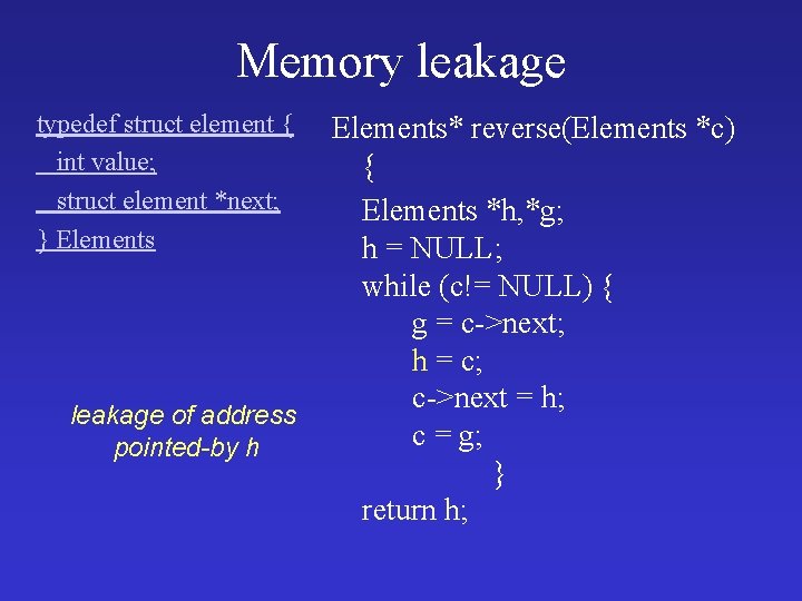 Memory leakage typedef struct element { int value; struct element *next; } Elements leakage