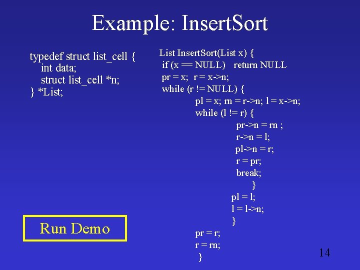 Example: Insert. Sort typedef struct list_cell { int data; struct list_cell *n; } *List;