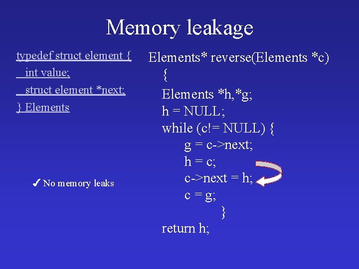 Memory leakage typedef struct element { int value; struct element *next; } Elements ✔