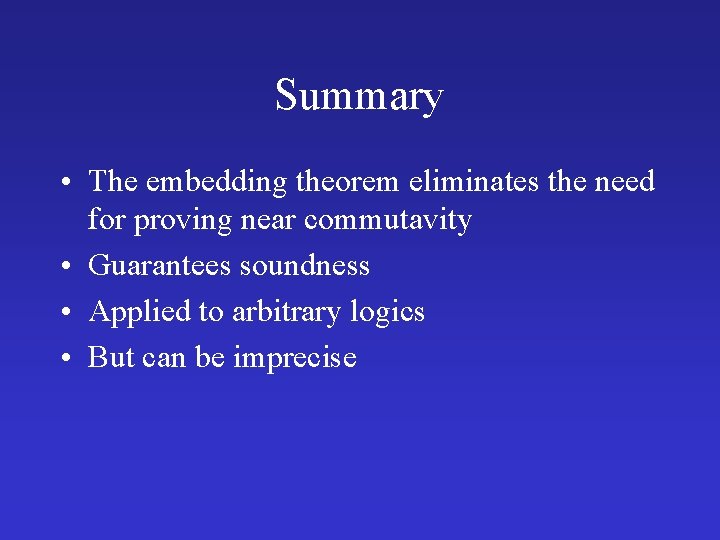 Summary • The embedding theorem eliminates the need for proving near commutavity • Guarantees