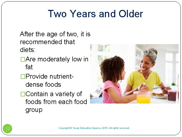 Two Years and Older After the age of two, it is recommended that diets: Two Years and Older After the age of two, it is recommended that diets:
