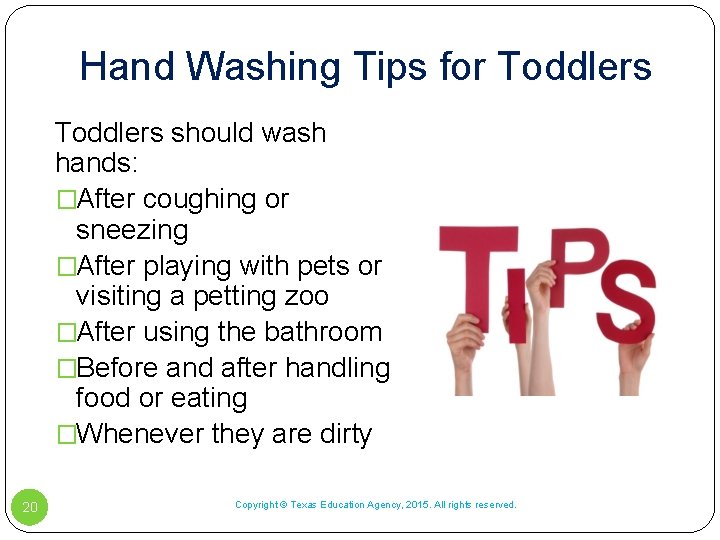 Hand Washing Tips for Toddlers should wash hands: �After coughing or sneezing �After playing Hand Washing Tips for Toddlers should wash hands: �After coughing or sneezing �After playing