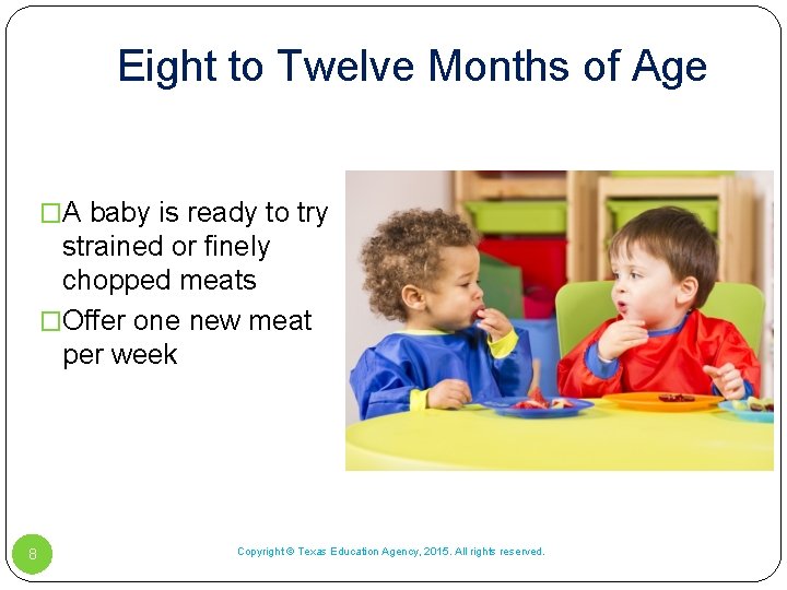 Eight to Twelve Months of Age �A baby is ready to try strained or Eight to Twelve Months of Age �A baby is ready to try strained or