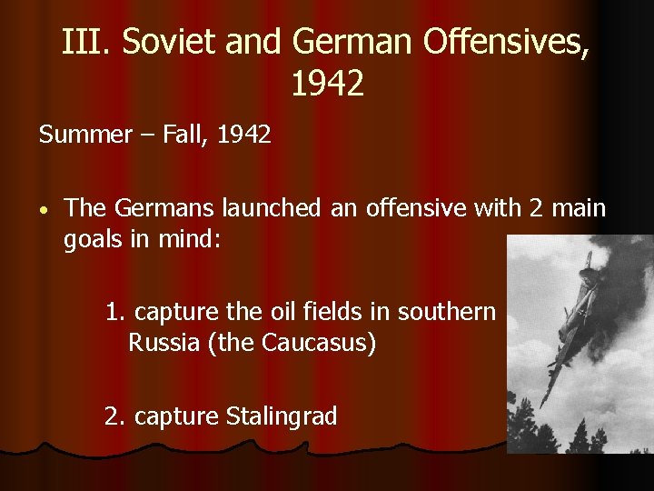 III. Soviet and German Offensives, 1942 Summer – Fall, 1942 • The Germans launched