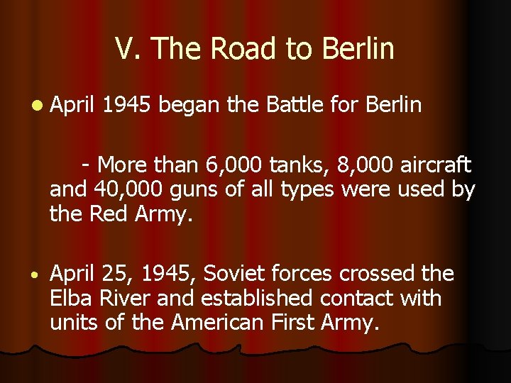 V. The Road to Berlin l April 1945 began the Battle for Berlin -