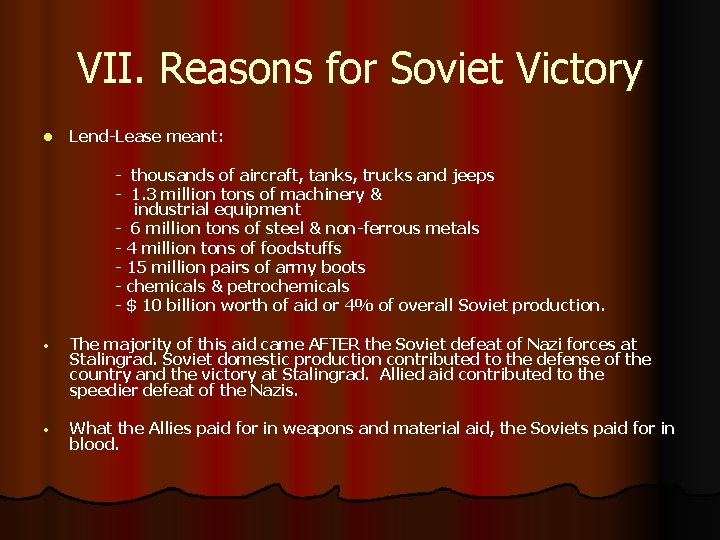 VII. Reasons for Soviet Victory l Lend-Lease meant: - thousands of aircraft, tanks, trucks