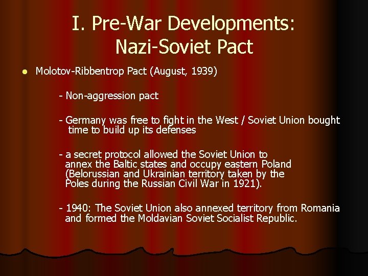 I. Pre-War Developments: Nazi-Soviet Pact l Molotov-Ribbentrop Pact (August, 1939) - Non-aggression pact -