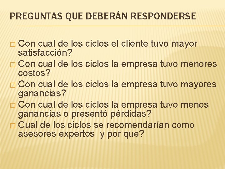 PREGUNTAS QUE DEBERÁN RESPONDERSE � Con cual de los ciclos el cliente tuvo mayor