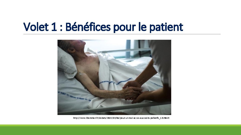 Volet 1 : Bénéfices pour le patient http: //www. liberation. fr/debats/2015/03/09/pour-un-reel-acces-aux-soins-palliatifs_1216846 