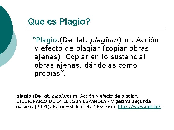Que es Plagio? “Plagio. (Del lat. plagĭum). m. Acción y efecto de plagiar (copiar Que es Plagio? “Plagio. (Del lat. plagĭum). m. Acción y efecto de plagiar (copiar