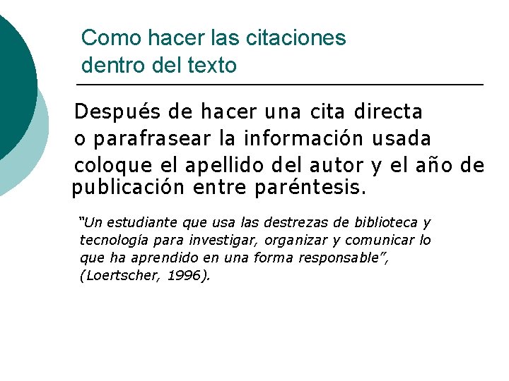 Como hacer las citaciones dentro del texto Después de hacer una cita directa o