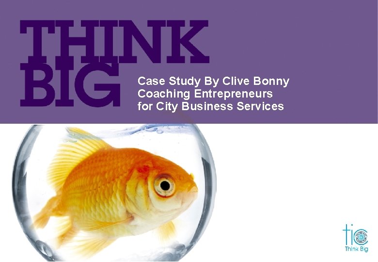 Case Study By Clive Bonny Coaching Entrepreneurs for City Business Services 