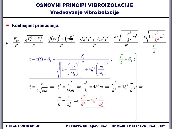 OSNOVNI PRINCIPI VIBROIZOLACIJE Vrednovanje vibroizolacije Koeficijent prenošenja: BUKA I VIBRACIJE Dr Darko Mihajlov, doc.