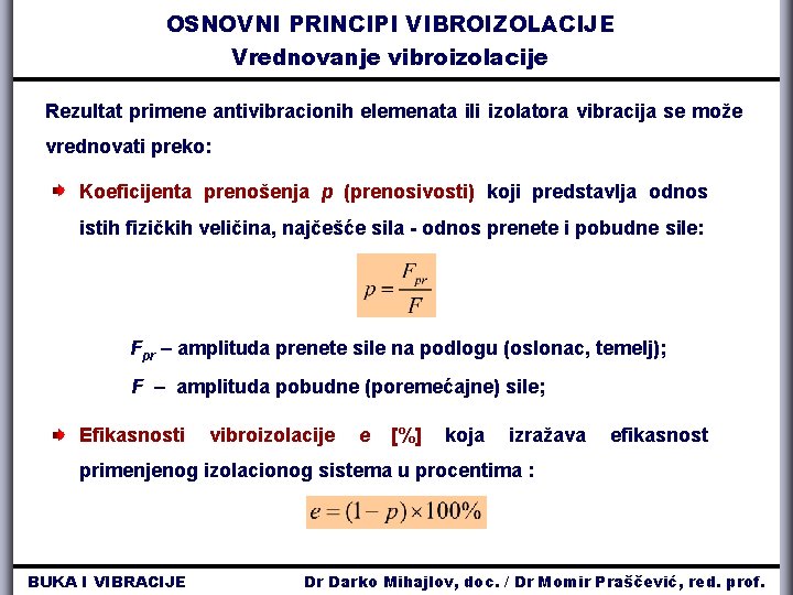 OSNOVNI PRINCIPI VIBROIZOLACIJE Vrednovanje vibroizolacije Rezultat primene antivibracionih elemenata ili izolatora vibracija se može