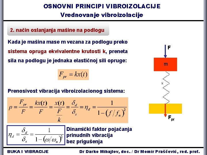 OSNOVNI PRINCIPI VIBROIZOLACIJE Vrednovanje vibroizolacije 2. način oslanjanja mašine na podlogu Kada je mašina