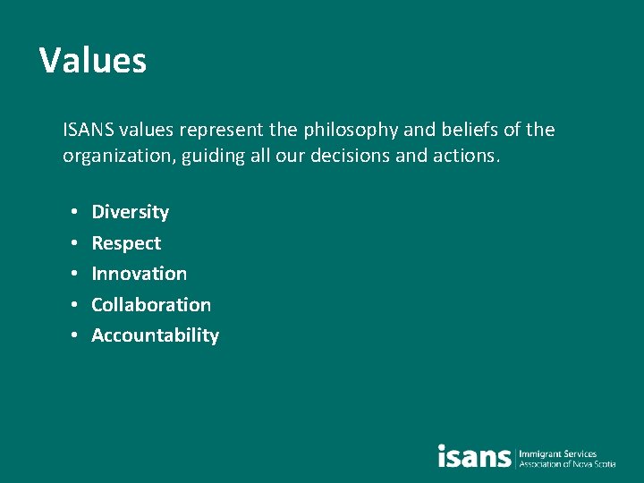 Values ISANS values represent the philosophy and beliefs of the organization, guiding all our