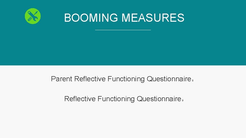BOOMING MEASURES Parent Reflective Functioning Questionnaire₈ Reflective Functioning Questionnaire₉ 