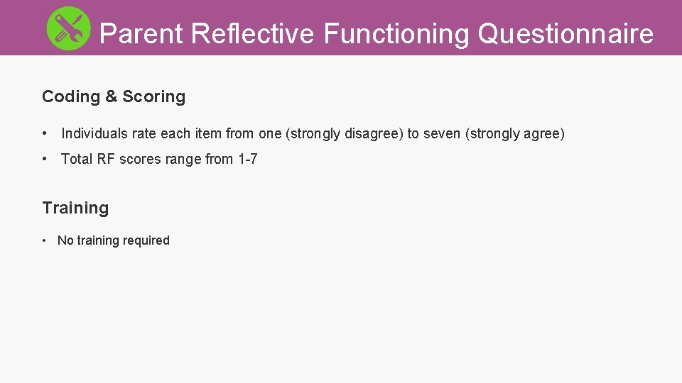 Parent Reflective Functioning Questionnaire Coding & Scoring • Individuals rate each item from one