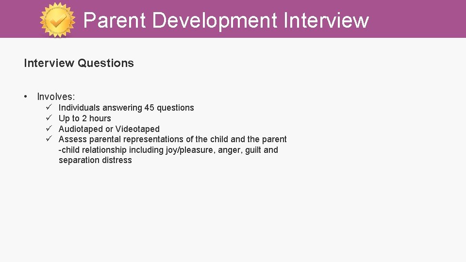 Parent Development Interview Questions • Involves: ü ü Individuals answering 45 questions Up to