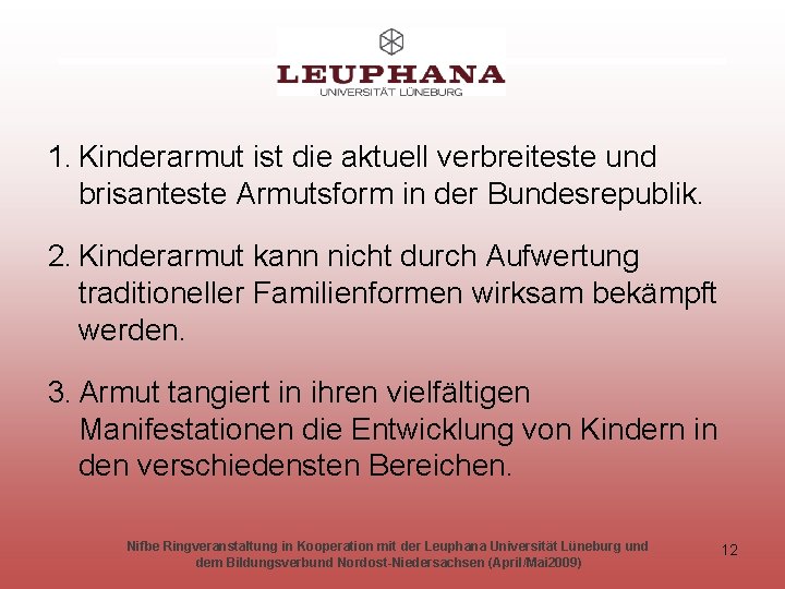  1. Kinderarmut ist die aktuell verbreiteste und brisanteste Armutsform in der Bundesrepublik. 2.