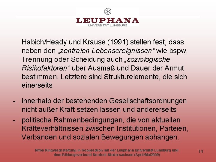 Habich/Heady und Krause (1991) stellen fest, dass neben den „zentralen Lebensereignissen“ wie bspw. Trennung
