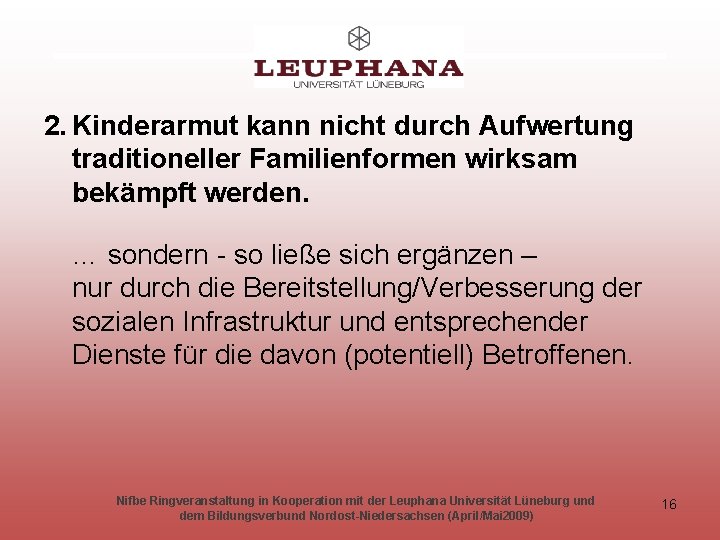 2. Kinderarmut kann nicht durch Aufwertung traditioneller Familienformen wirksam bekämpft werden. … sondern -