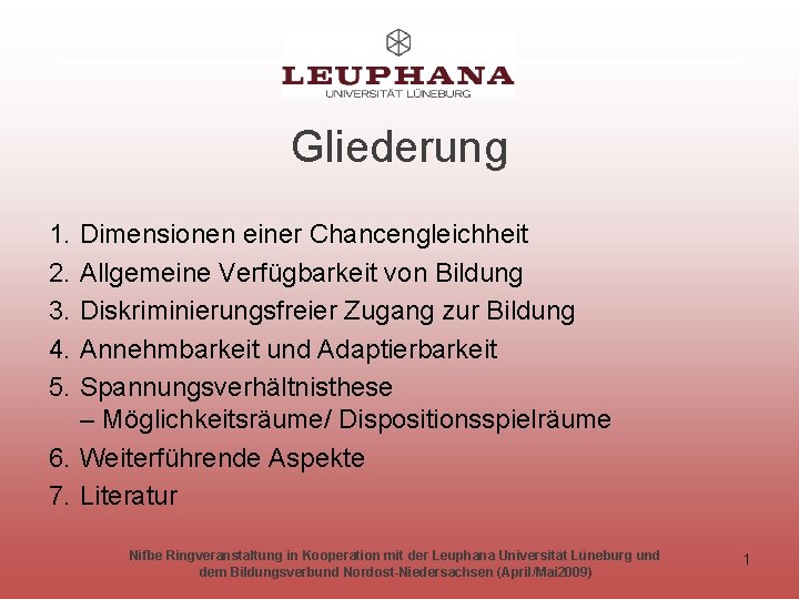 Gliederung 1. 2. 3. 4. 5. Dimensionen einer Chancengleichheit Allgemeine Verfügbarkeit von Bildung Diskriminierungsfreier