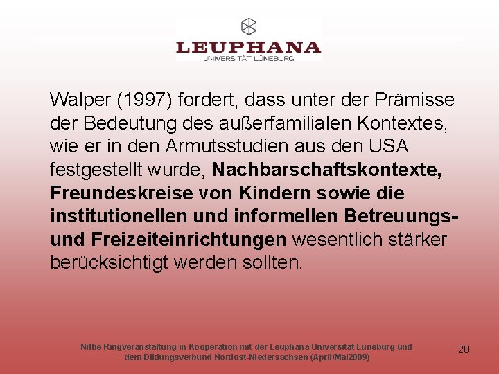 Walper (1997) fordert, dass unter der Prämisse der Bedeutung des außerfamilialen Kontextes, wie er